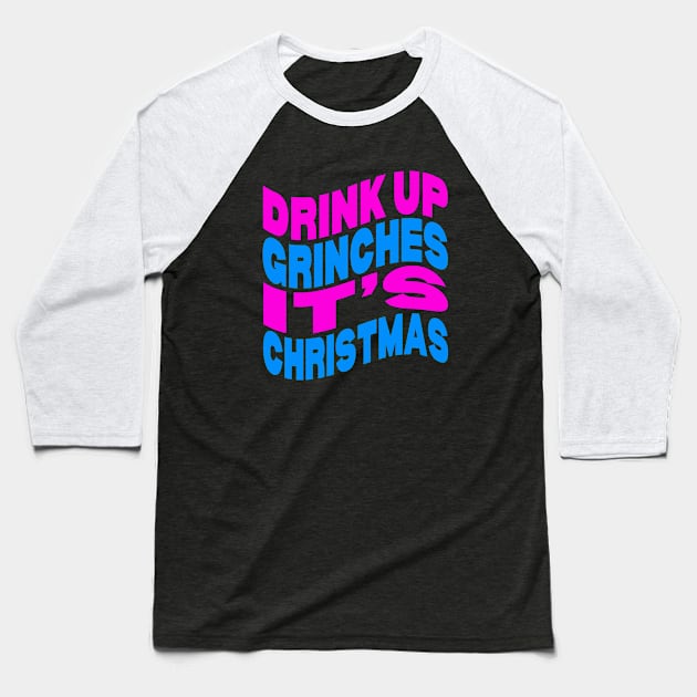 Drink up Grinches it's Christmas Baseball T-Shirt by Evergreen Tee